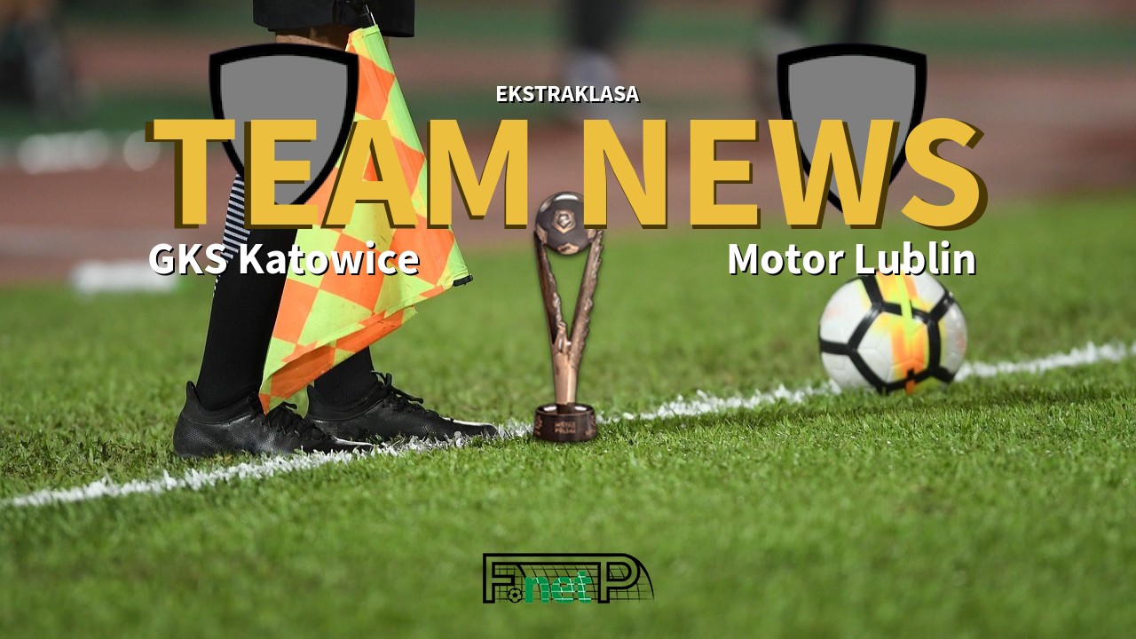 Ekstraklasa News: GKS Katowice vs Motor Lublin Confirmed Line-ups