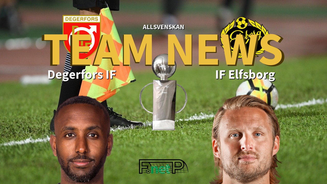 Allsvenskan News: Degerfors IF vs IF Elfsborg Confirmed Line-ups