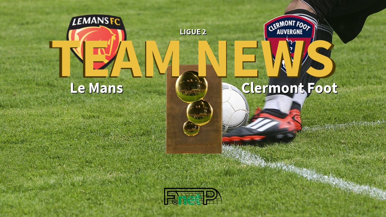 Ligue 2 News: Le Mans FC vs Clermont Foot Confirmed Line-ups
