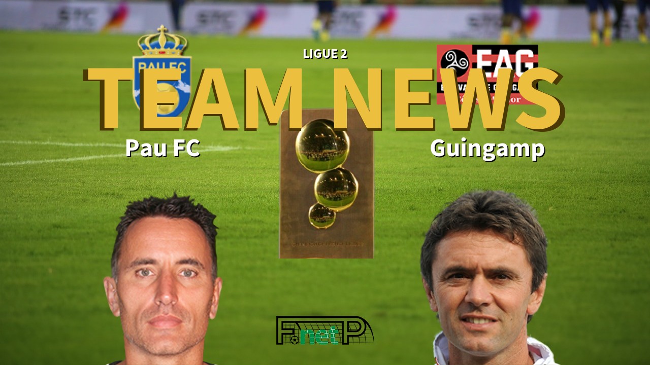 Ligue 2 News: Pau FC vs EA Guingamp Confirmed Line-ups