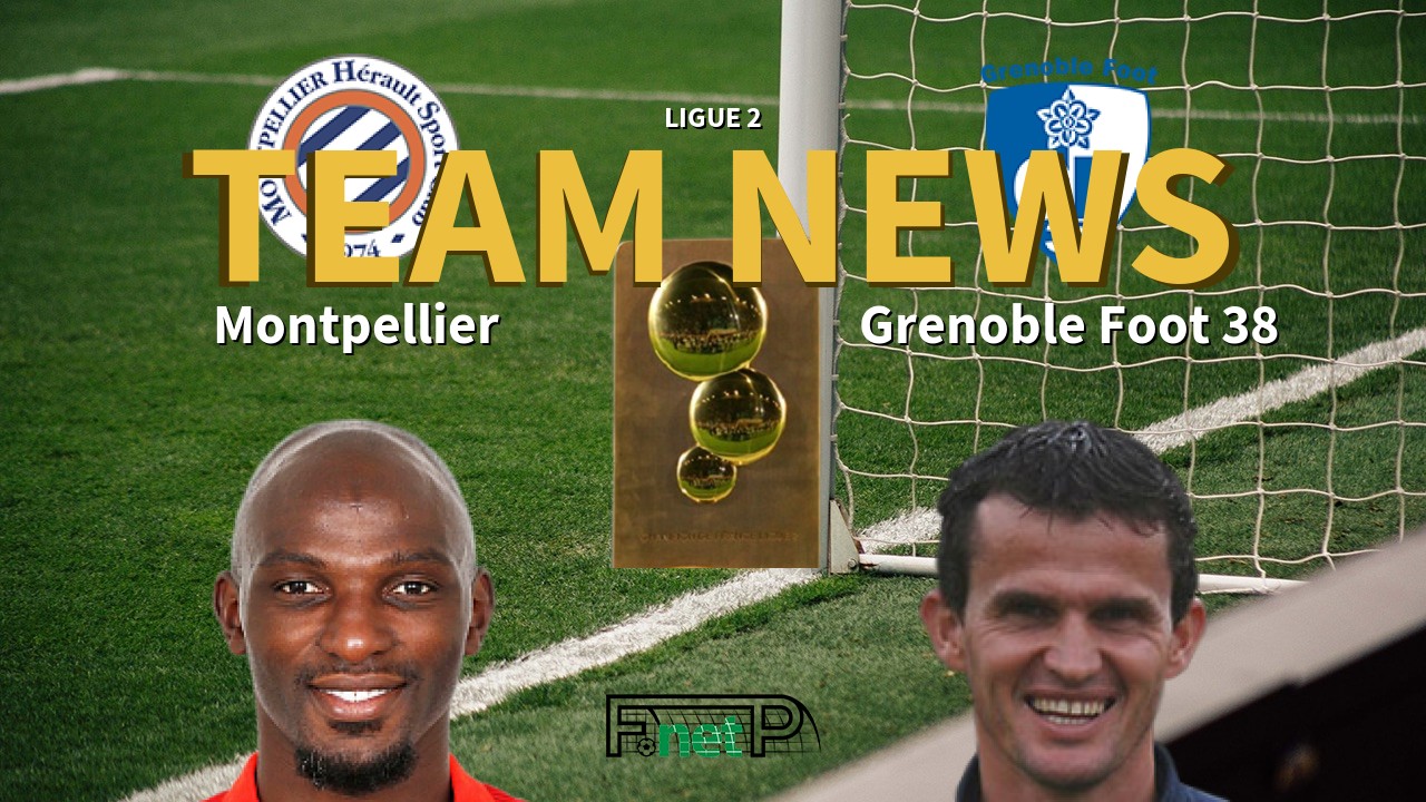 Ligue 2 News: Montpellier vs Grenoble Confirmed Line-ups