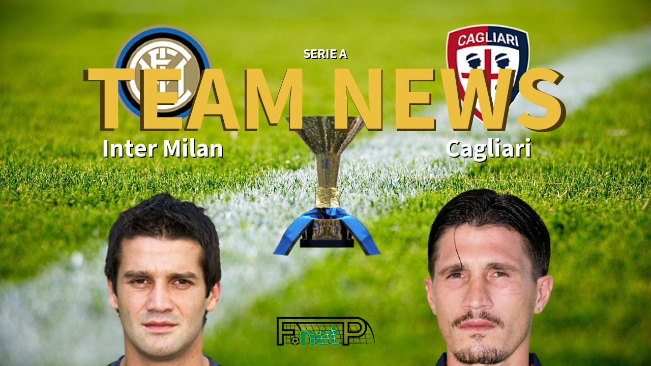 Serie A News: Inter Milan vs Cagliari Confirmed Line-ups