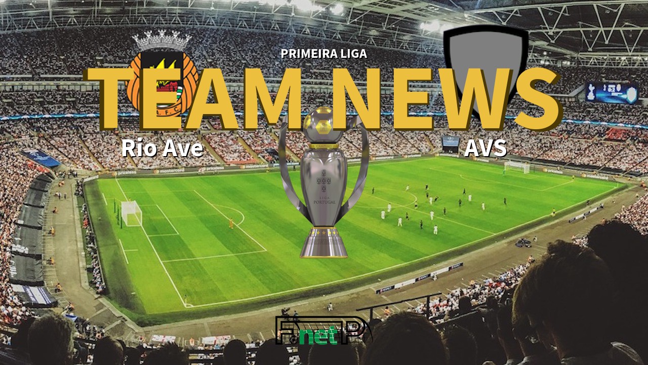 Primeira Liga News: Rio Ave vs AVS Confirmed Line-ups
