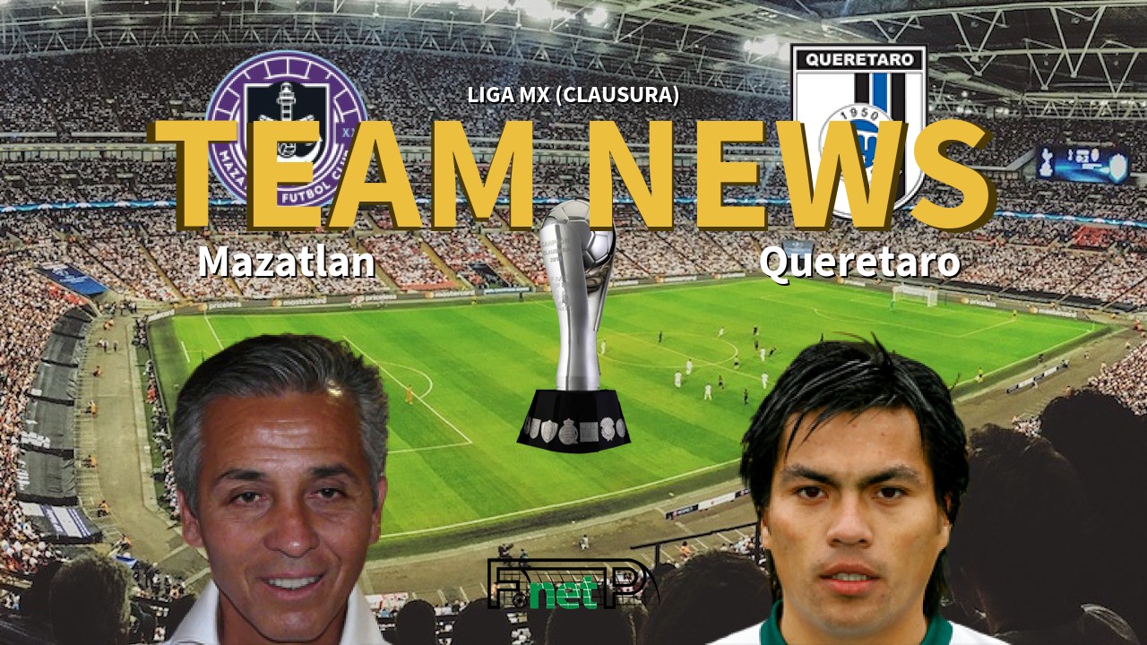 Liga MX (Clausura) News: Mazatlán vs Querétaro FC Confirmed Line-ups