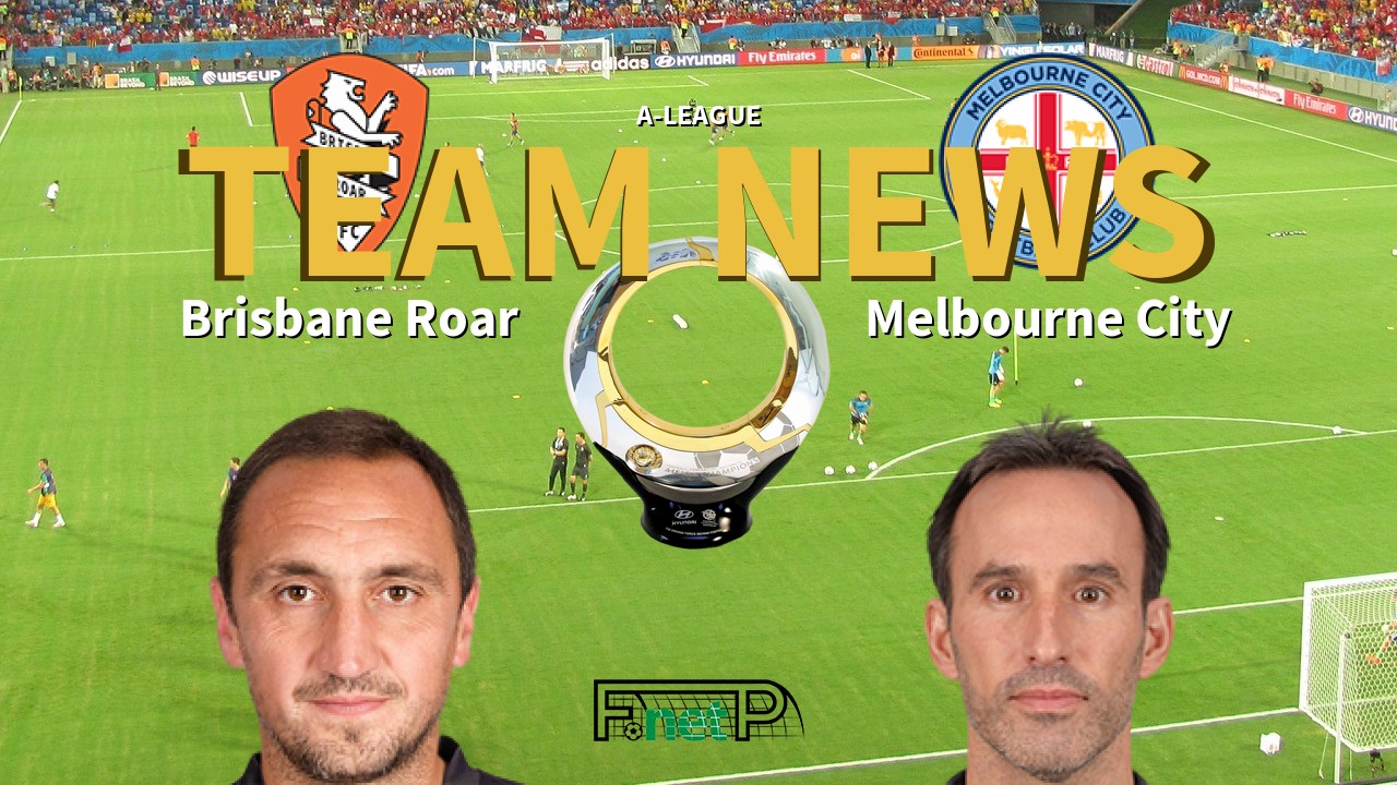 A-League News: Brisbane Roar vs Melbourne City Confirmed Line-ups