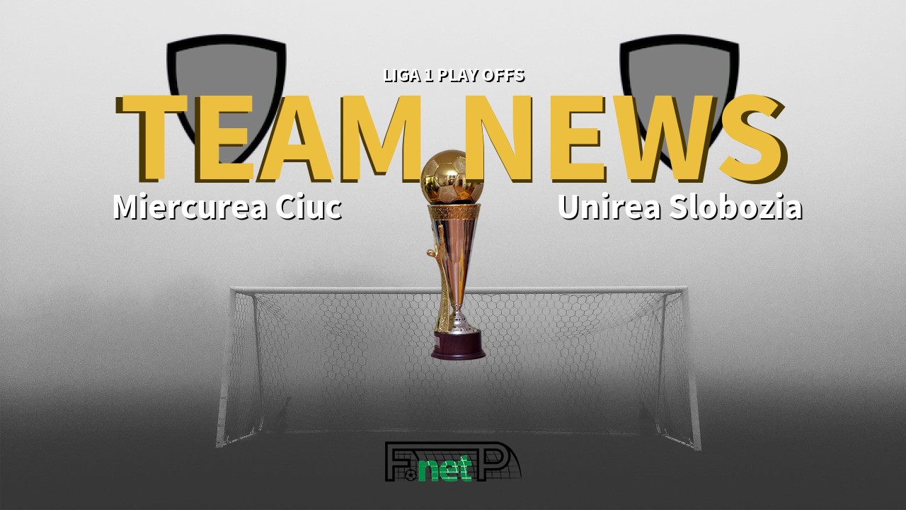 Liga 1 Play Offs News: Miercurea Ciuc vs Unirea Slobozia Confirmed Line-ups