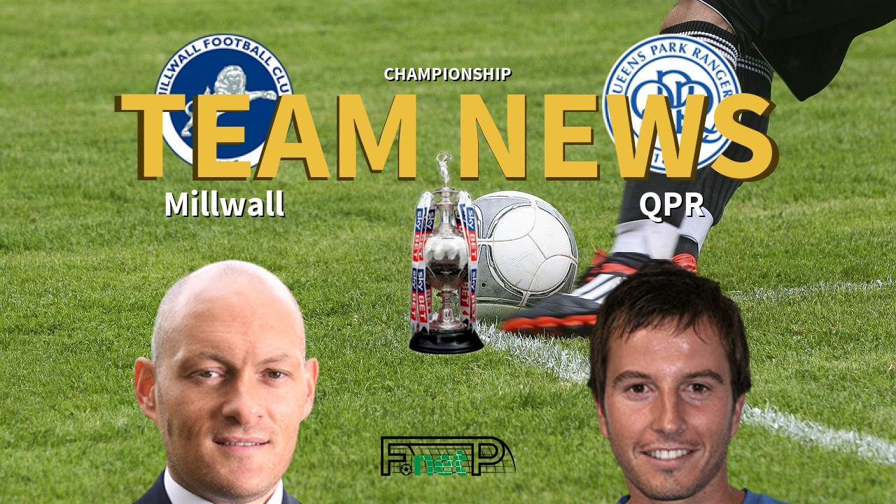 Championship News: Millwall vs QPR Confirmed Line-ups