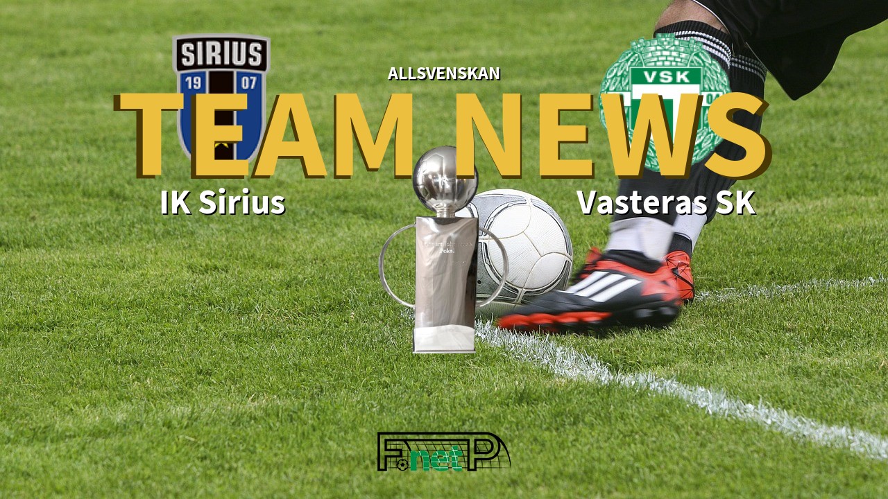Allsvenskan News: IK Sirius vs Västerås SK Confirmed Line-ups