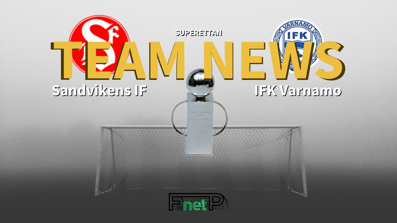 Superettan News: Sandvikens IF vs IFK Värnamo Confirmed Line-ups