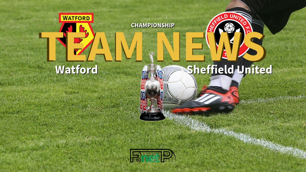 Championship News: Watford vs Sheffield United Confirmed Line-ups