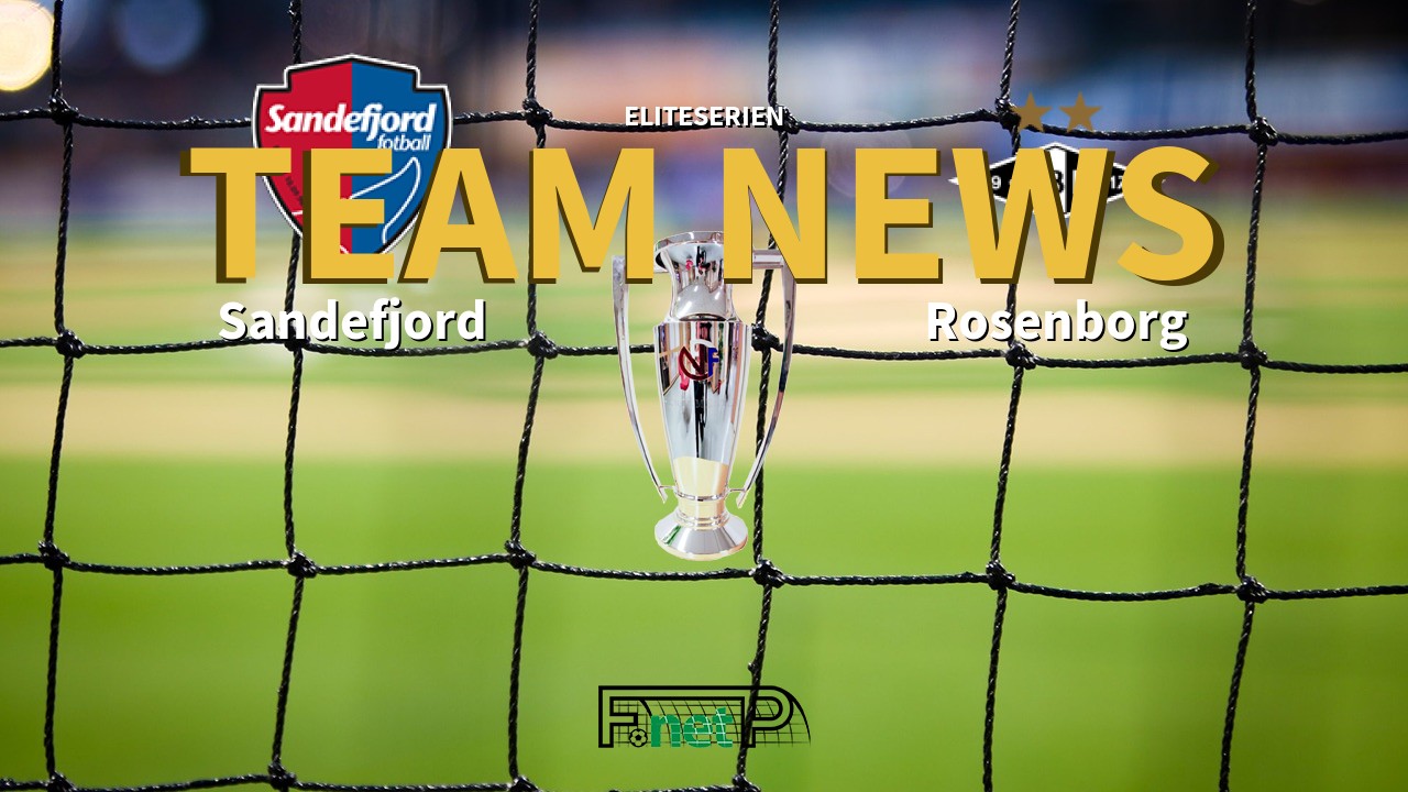 Eliteserien News: Sandefjord vs Rosenborg BK Confirmed Line-ups
