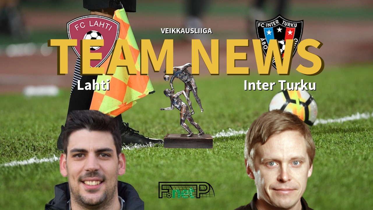 Veikkausliiga News: FC Lahti vs FC Inter Turku Confirmed Line-ups