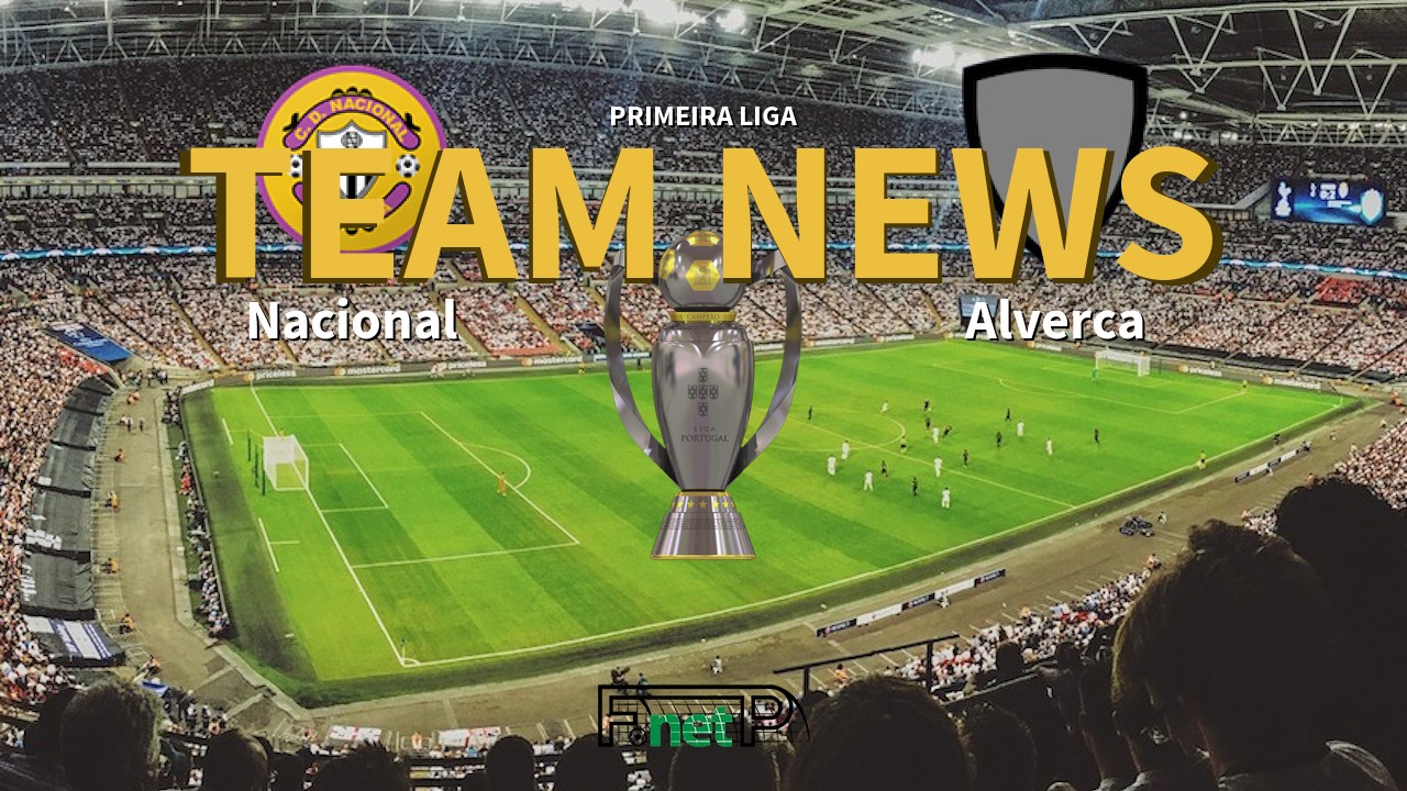 Primeira Liga News: Nacional vs Alverca Confirmed Line-ups