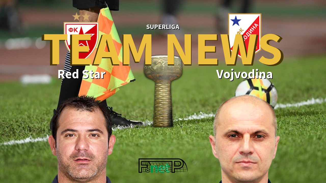 SuperLiga News: Red Star Belgrade vs Vojvodina Confirmed Line-ups