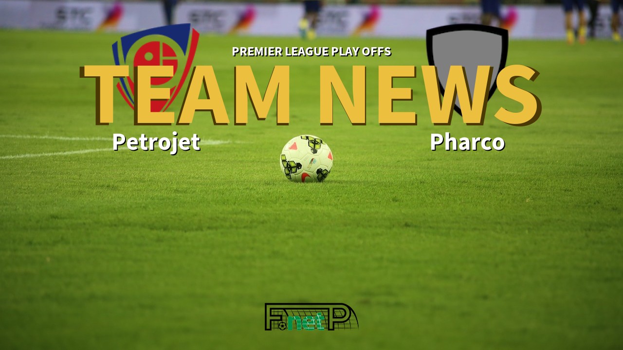 Premier League Play Offs News: Petrojet vs Pharco Confirmed Line-ups