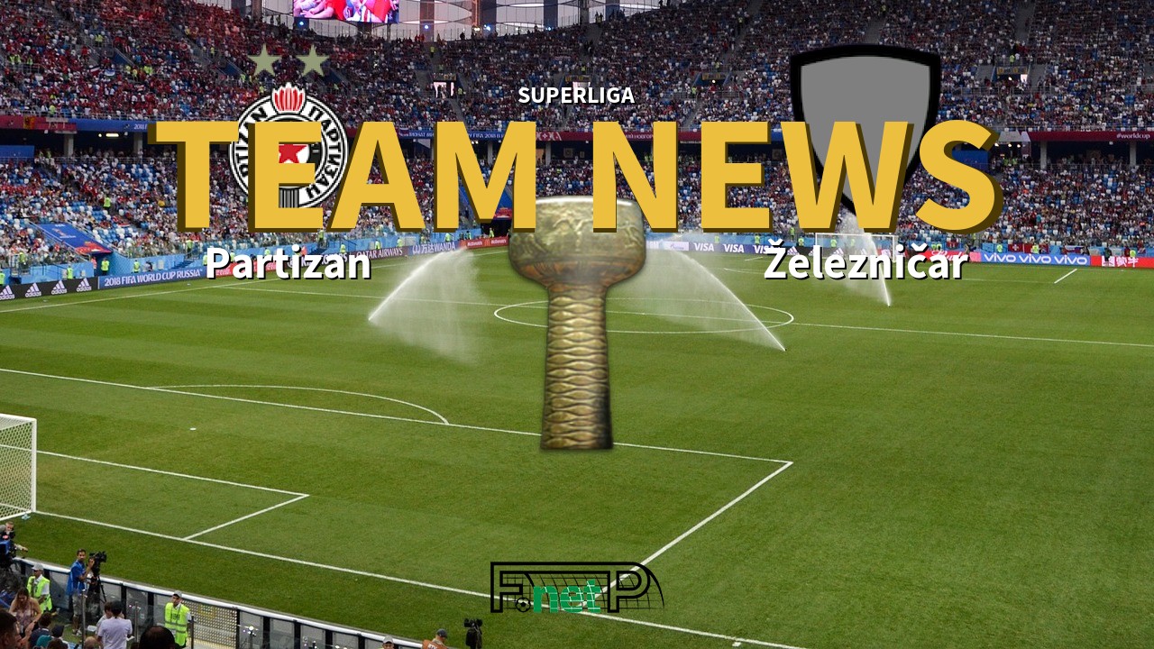 SuperLiga News: Partizan Belgrade vs Železničar Pančevo Confirmed Line-ups