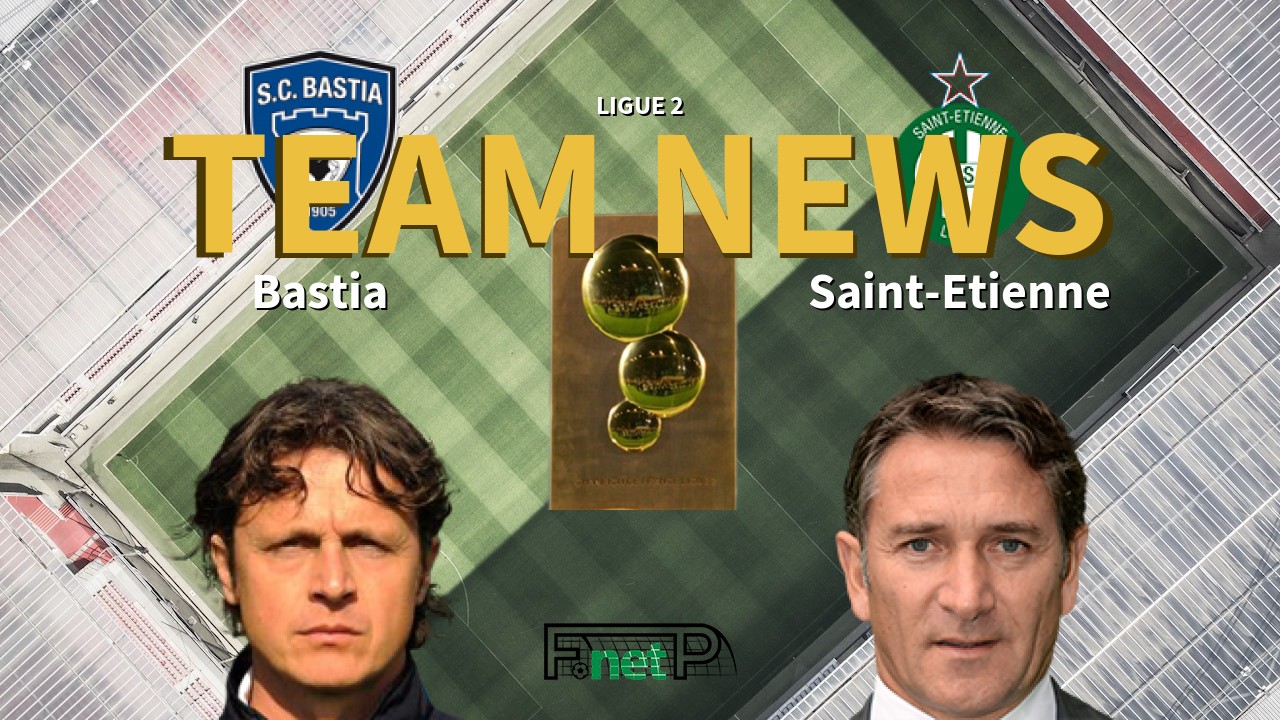 Ligue 2 News: SC Bastia vs St Etienne Confirmed Line-ups