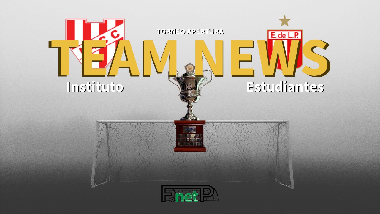 Torneo Apertura News: Instituto vs Estudiantes de La Plata Confirmed Line-ups