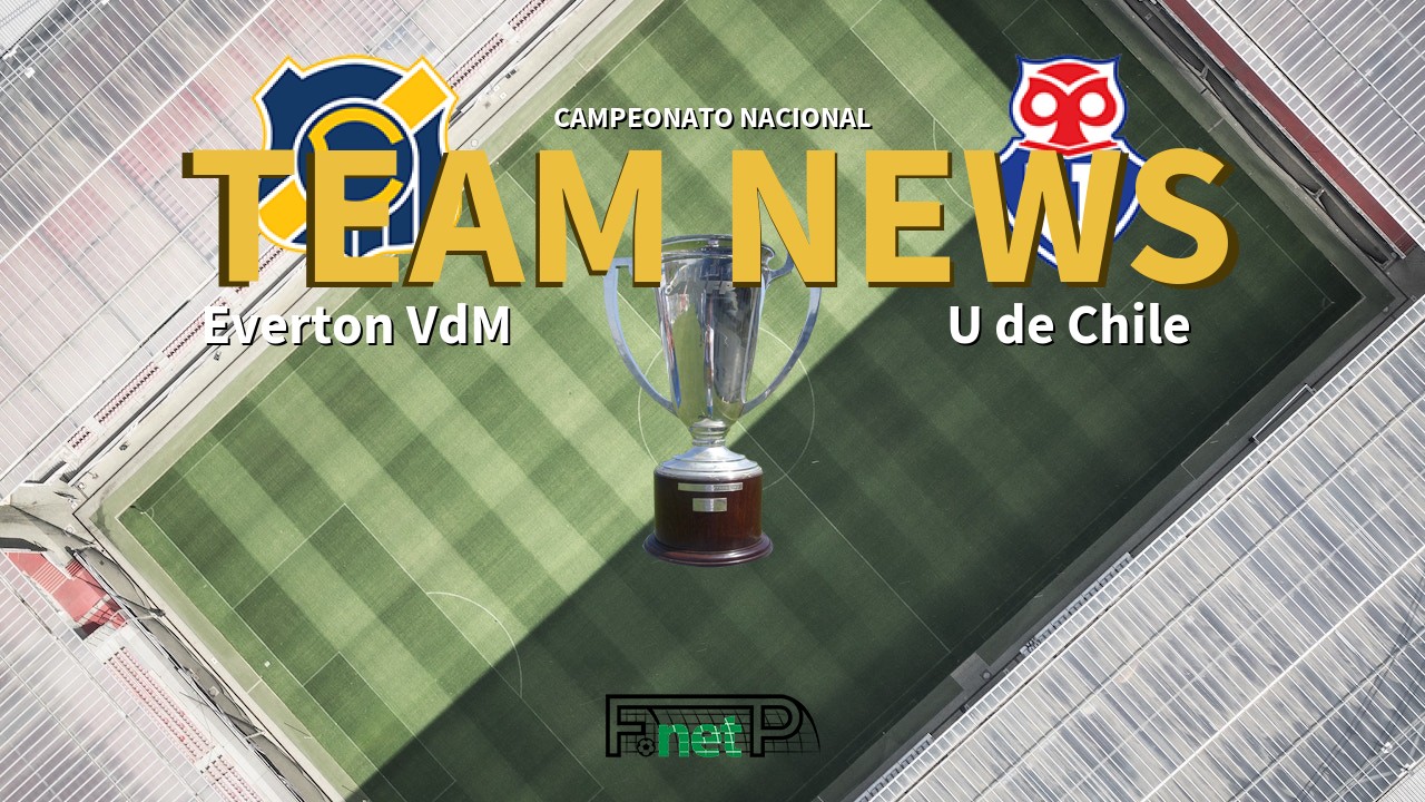 Campeonato Nacional News: Everton Viña del Mar vs Universidad de Chile Confirmed Line-ups