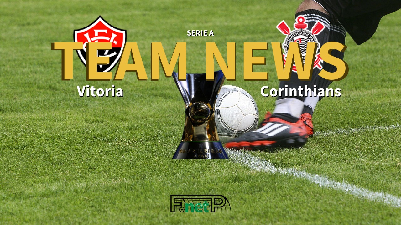 Serie A News: Vitoria vs Corinthians Confirmed Line-ups