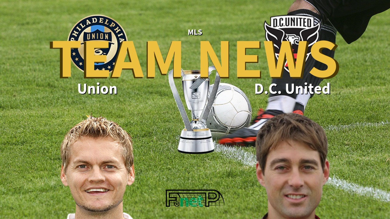 MLS News: Philadelphia Union vs D.C. United Confirmed Line-ups