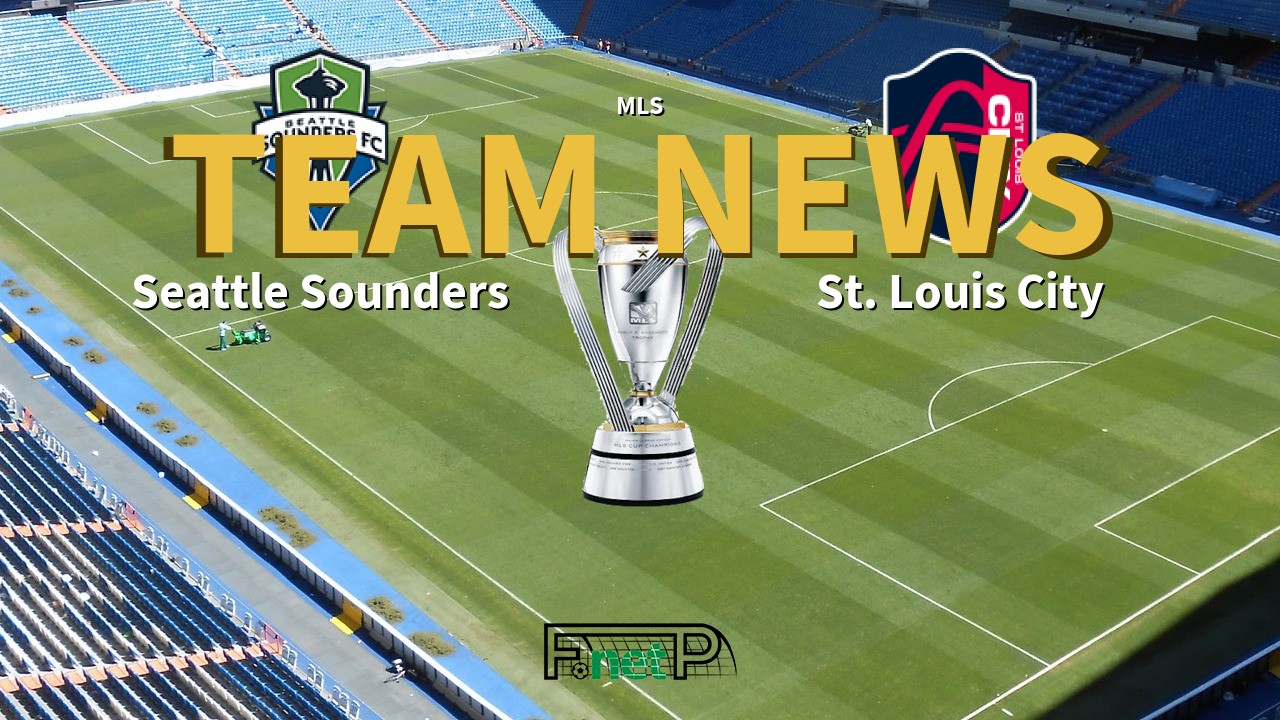 MLS News: Seattle Sounders FC vs St. Louis City Confirmed Line-ups