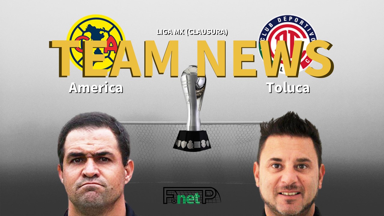 Liga MX (Clausura) News: Club América vs Toluca Confirmed Line-ups