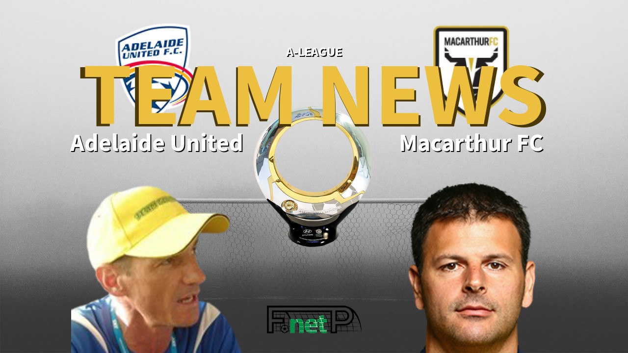 A-League News: Adelaide United vs Macarthur FC Confirmed Line-ups