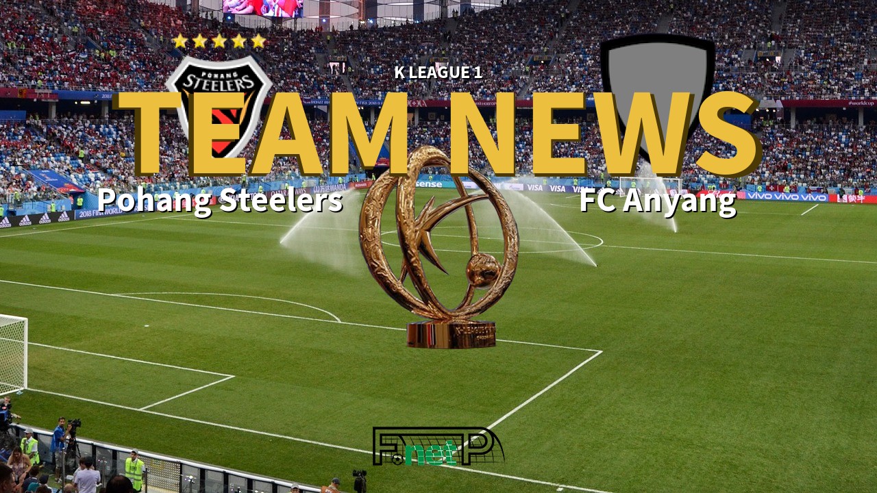 K League 1 News: Pohang Steelers vs FC Anyang Confirmed Line-ups