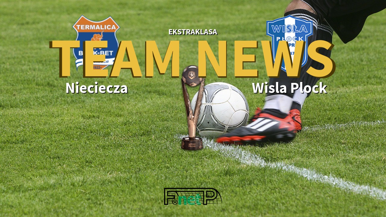 Ekstraklasa News: BBT Nieciecza vs Wisla Plock Confirmed Line-ups