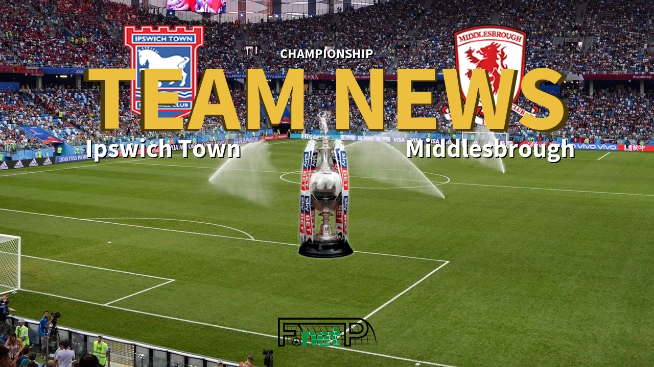 Championship News: Ipswich Town vs Middlesbrough Confirmed Line-ups