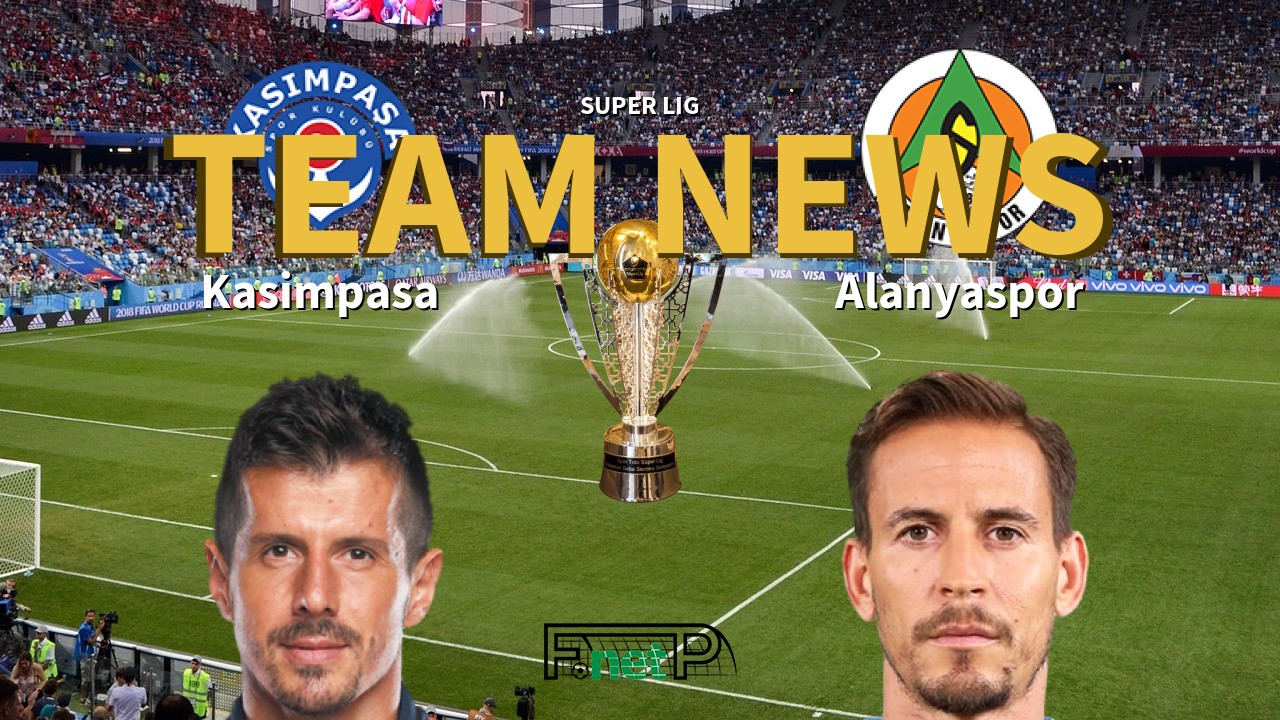 Super Lig News: Kasimpasa vs Alanyaspor Confirmed Line-ups