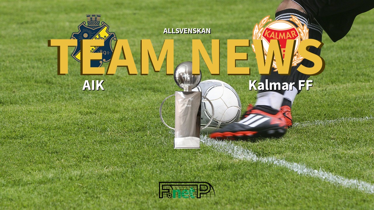 Allsvenskan News: AIK vs Kalmar FF Confirmed Line-ups