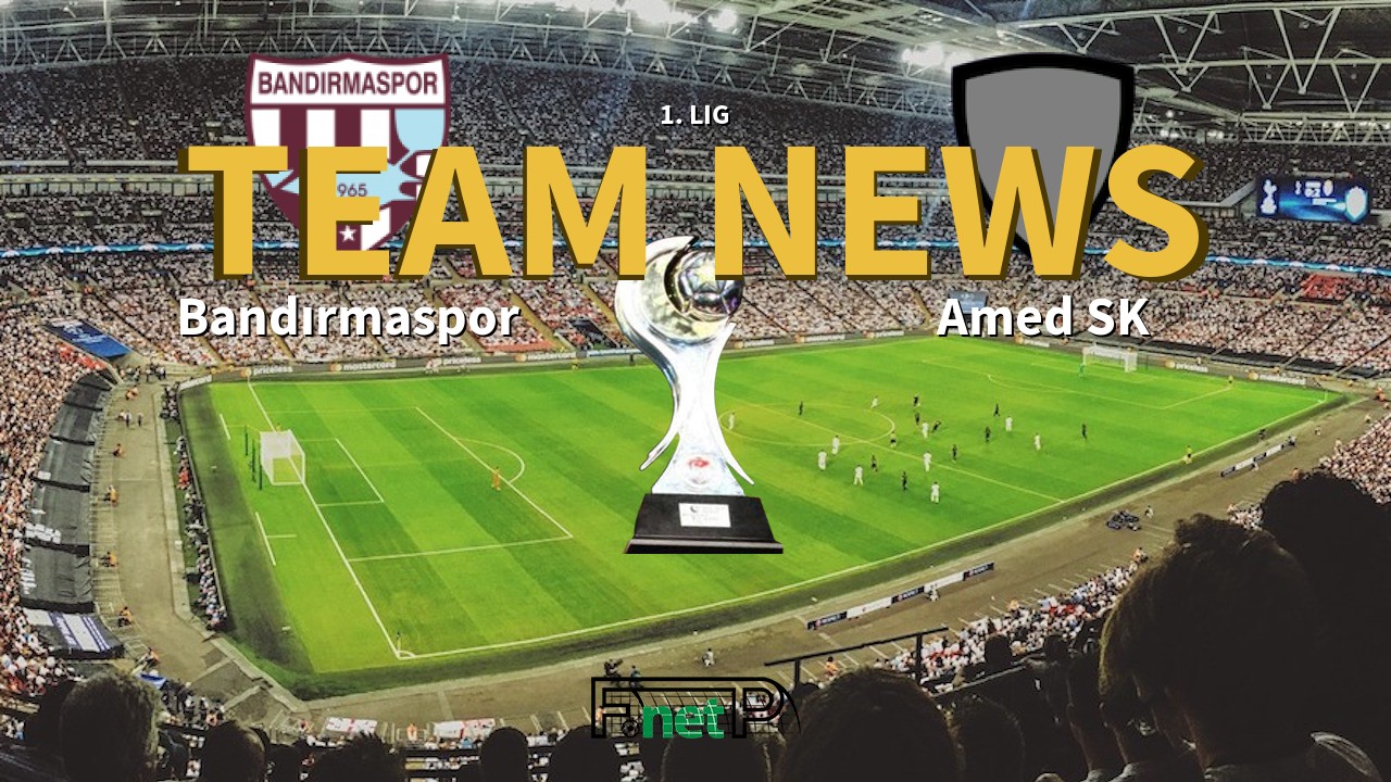 1. Lig News: Bandırmaspor vs Amed SK Confirmed Line-ups