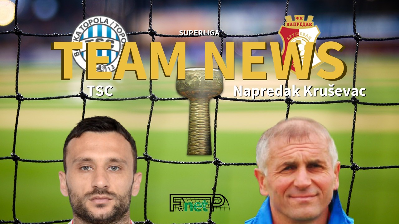 SuperLiga News: TSC Bačka Topola vs Napredak Kruševac Confirmed Line-ups