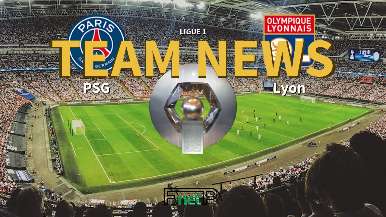 Ligue 1 News: PSG vs Lyon Confirmed Line-ups