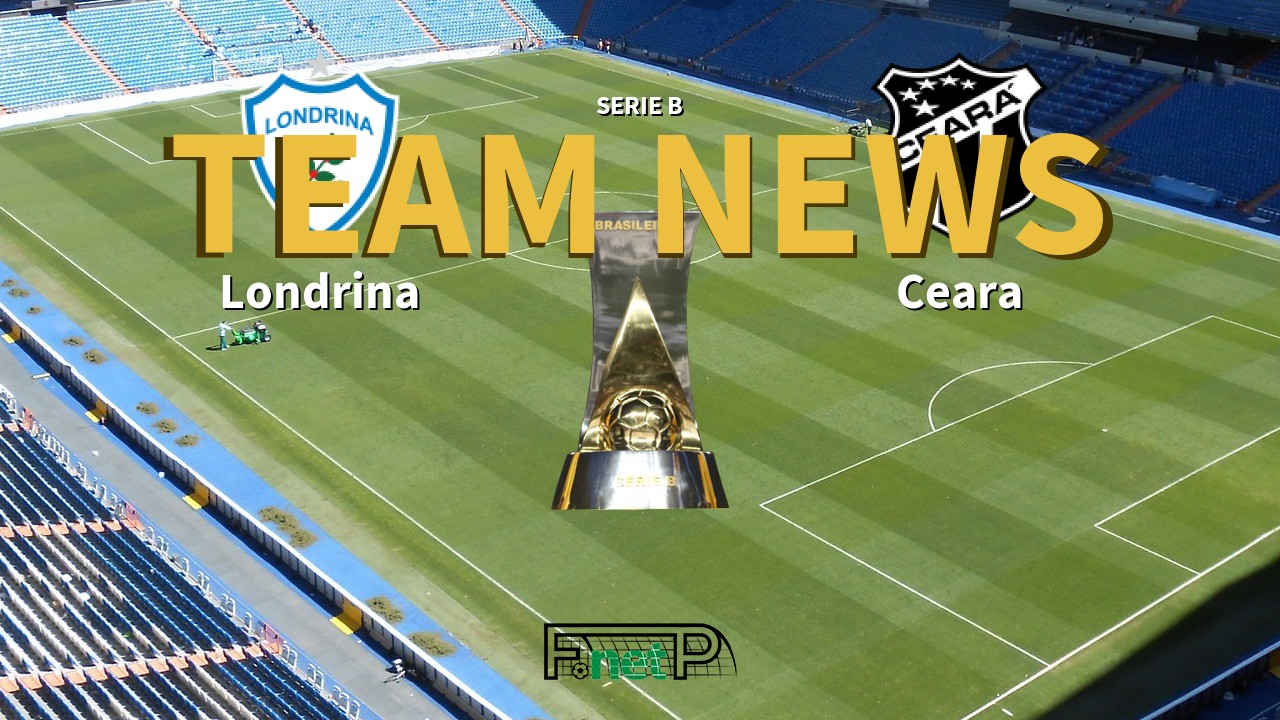 Serie B News: Londrina vs Ceará Confirmed Line-ups