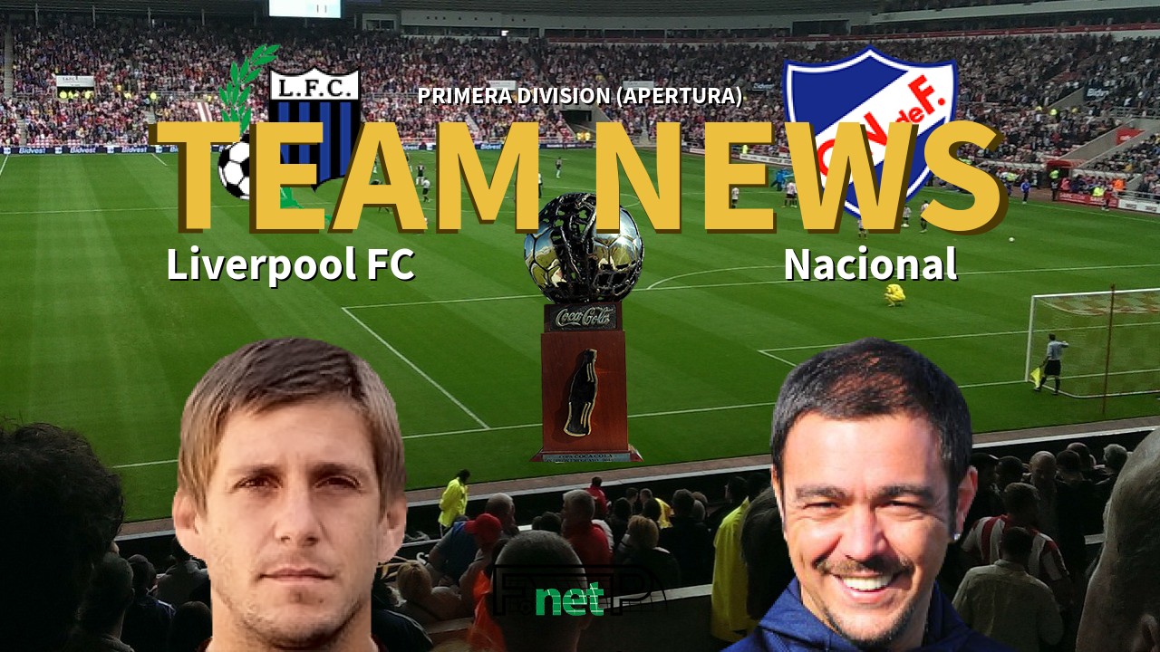 Primera Division (Apertura) News: Liverpool FC vs Nacional de Football Confirmed Line-ups