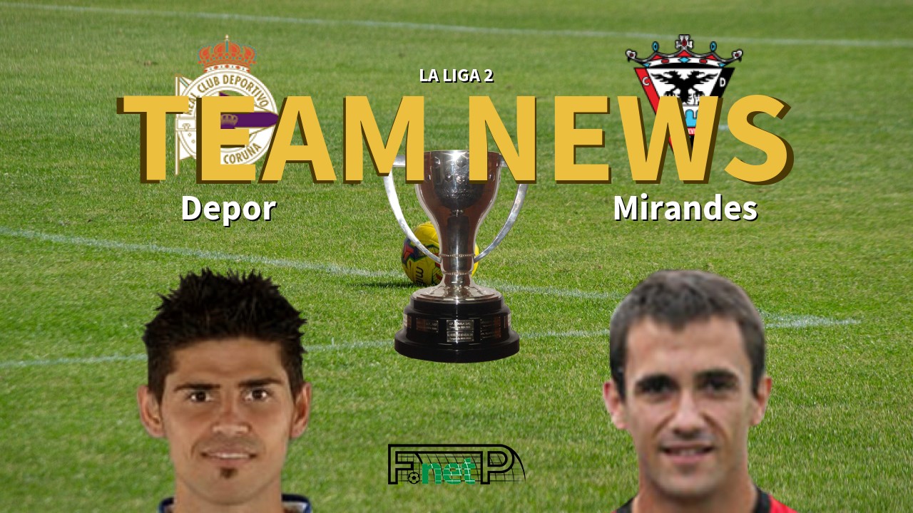 La Liga 2 News: Deportivo de La Coruña vs CD Mirandés Confirmed Line-ups