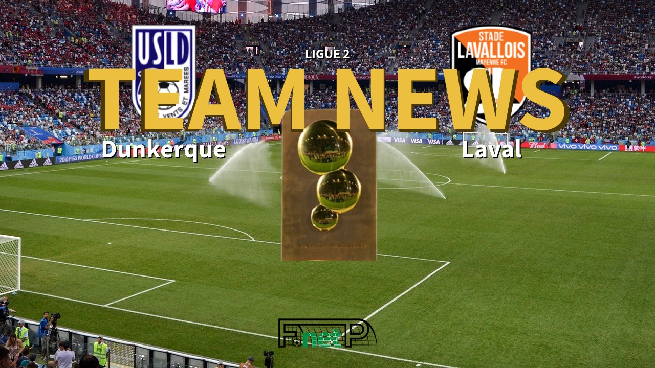 Ligue 2 News: USL Dunkerque vs Stade Lavallois Confirmed Line-ups