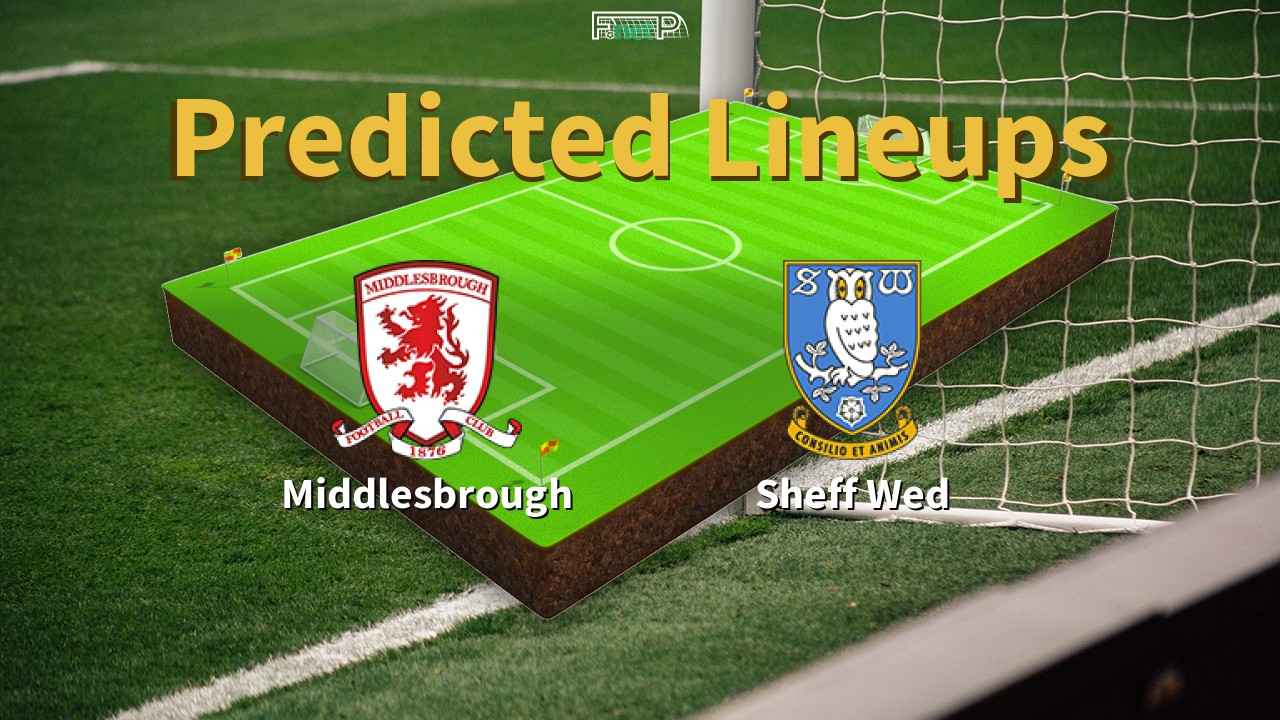 Predicted Lineups and Player News for Middlesbrough vs Sheffield Wednesday 22/04/26 - Championship News