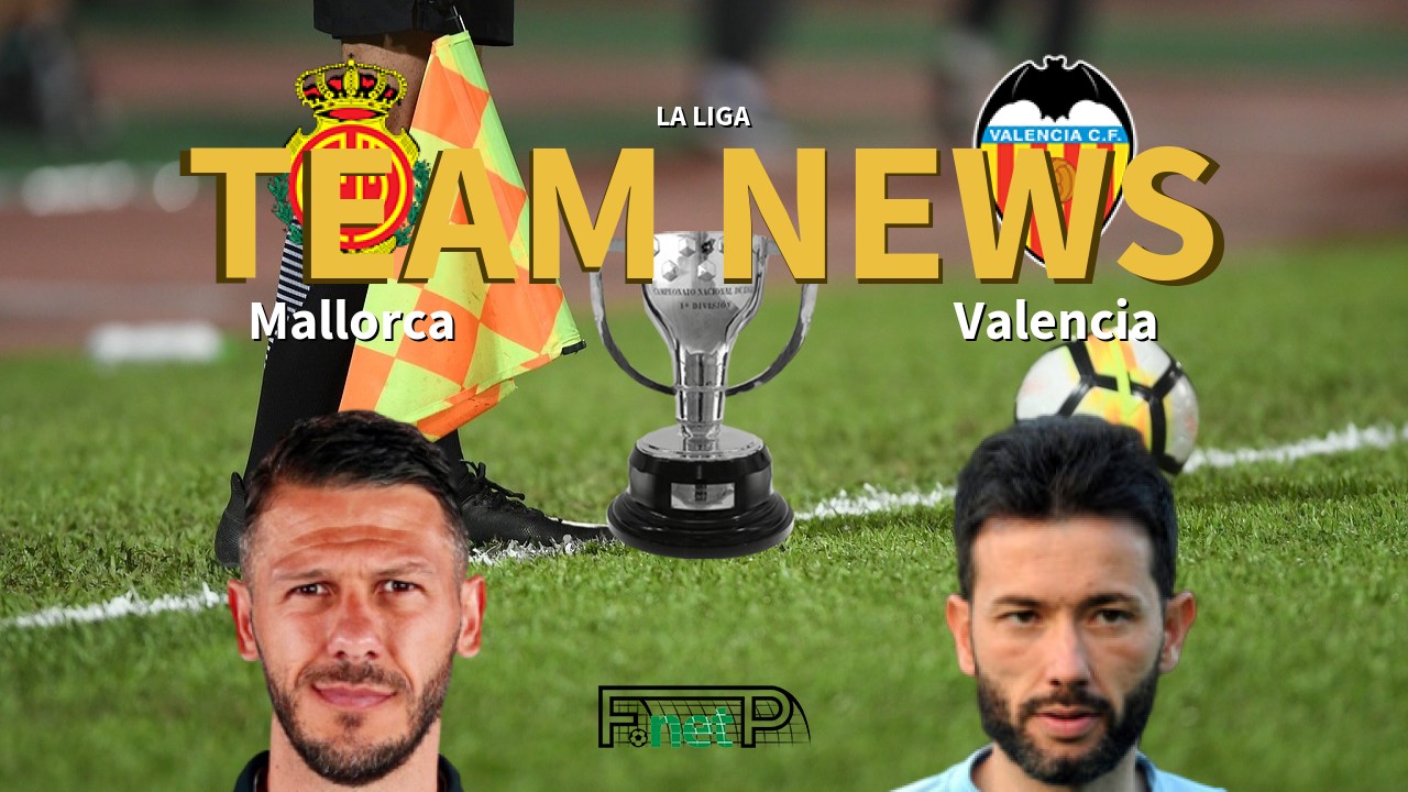 La Liga News: Mallorca vs Valencia Confirmed Line-ups