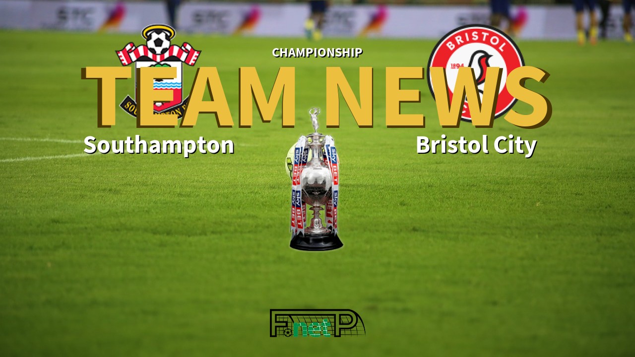 Championship News: Southampton vs Bristol City Confirmed Line-ups