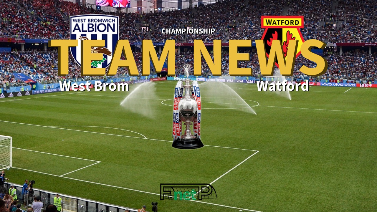 Championship News: West Bromwich Albion vs Watford Confirmed Line-ups