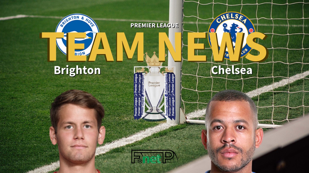 Premier League News: Brighton vs Chelsea Confirmed Line-ups