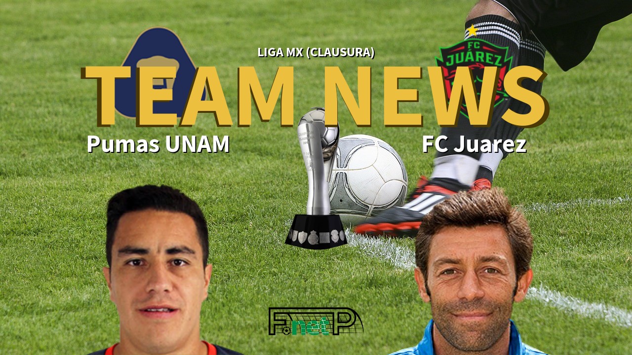 Liga MX (Clausura) News: Universidad Nacional vs FC Juárez Confirmed Line-ups