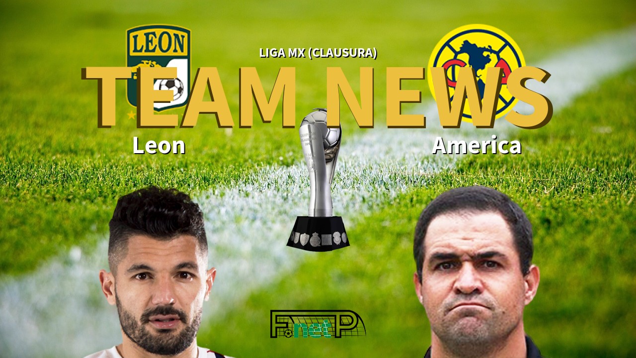 Liga MX (Clausura) News: León vs Club América Confirmed Line-ups