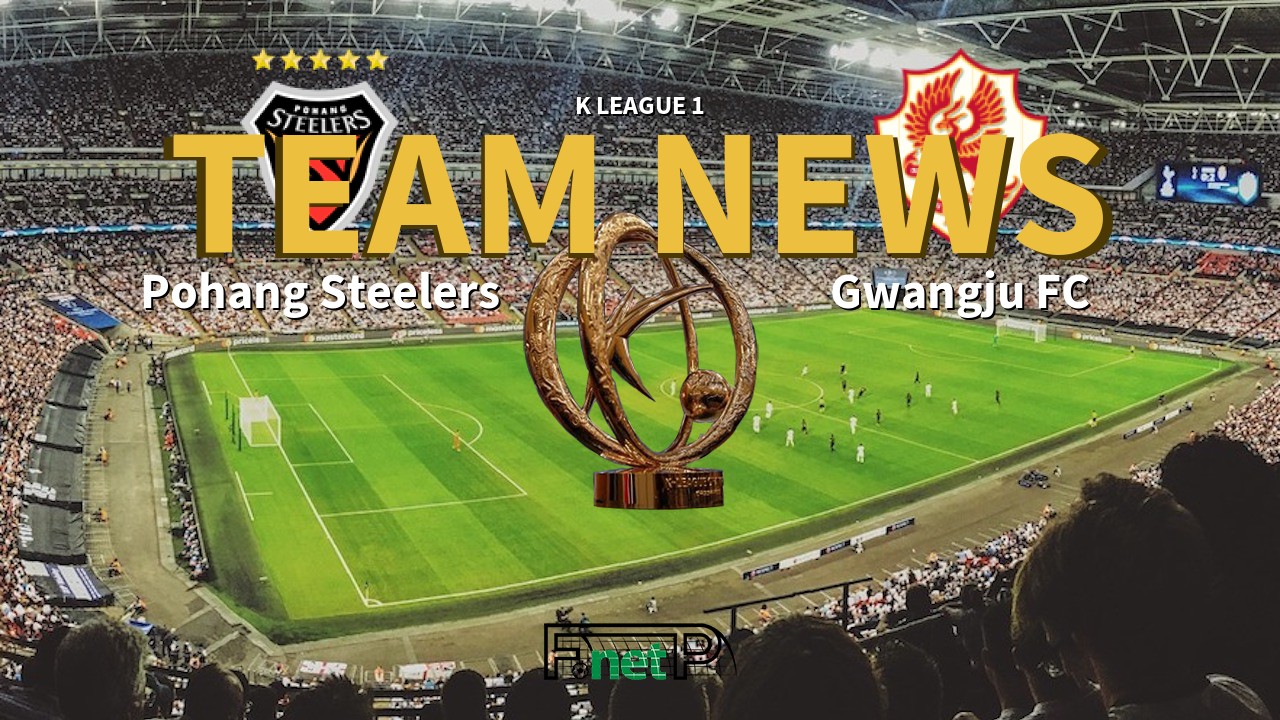 K League 1 News: Pohang Steelers vs Gwangju FC Confirmed Line-ups