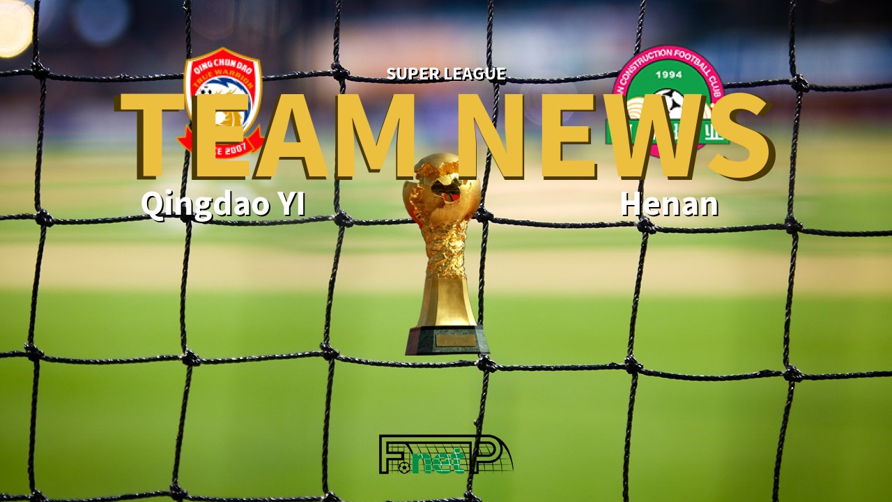 Super League News: Qingdao Youth Island vs Henan Jianye Confirmed Line-ups