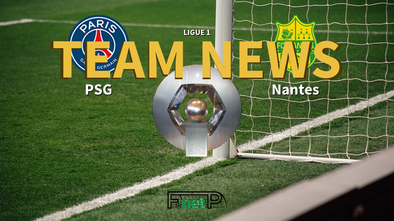 Ligue 1 News: PSG vs Nantes Confirmed Line-ups